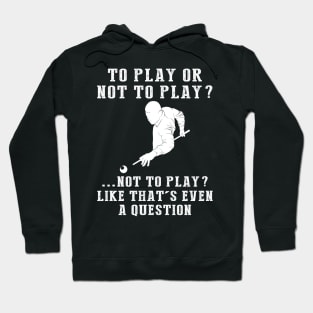 Witty Billiards: To Play or Not to Play? That's Not Even a Question! Hoodie